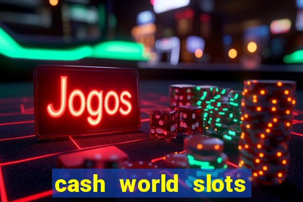 cash world slots and crash