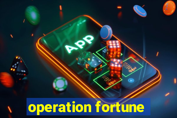 operation fortune