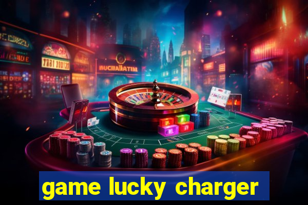 game lucky charger