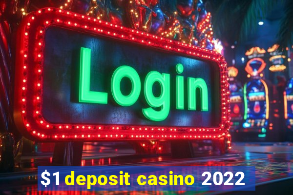 $1 deposit casino 2022