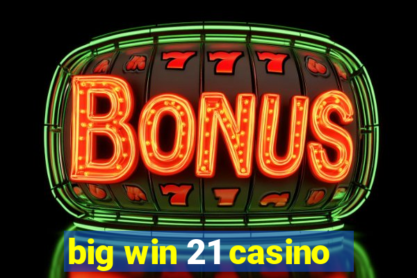 big win 21 casino