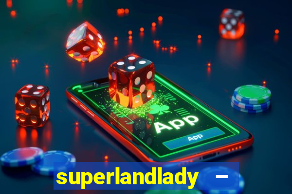 superlandlady – ganhar dinheiro paga jogando