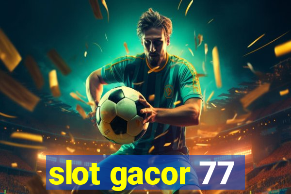 slot gacor 77