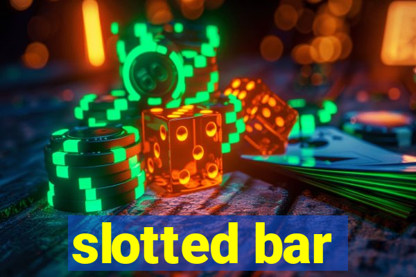 slotted bar