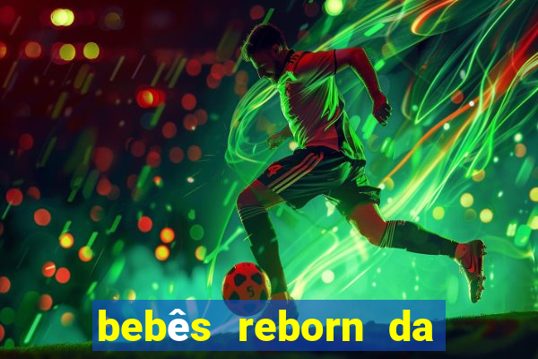 bebês reborn da si fortuna