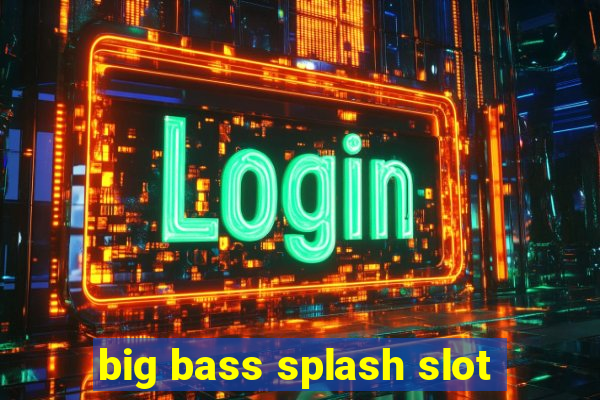 big bass splash slot