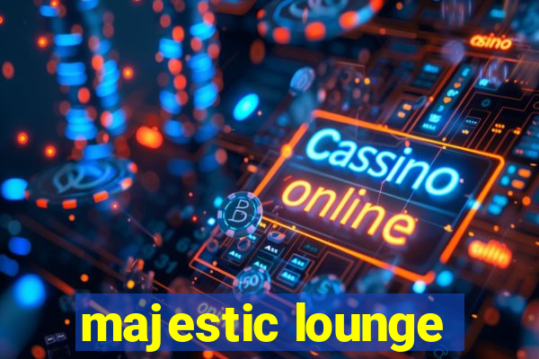 majestic lounge