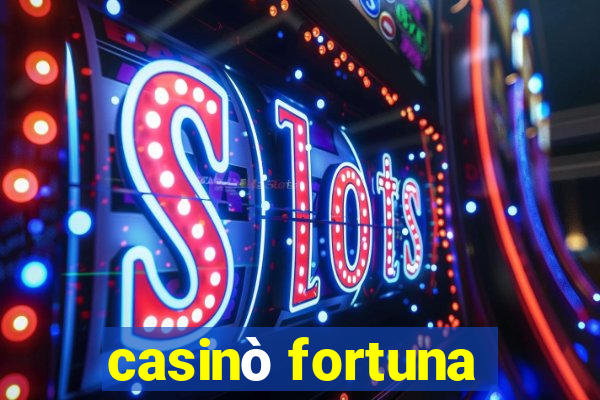 casinò fortuna