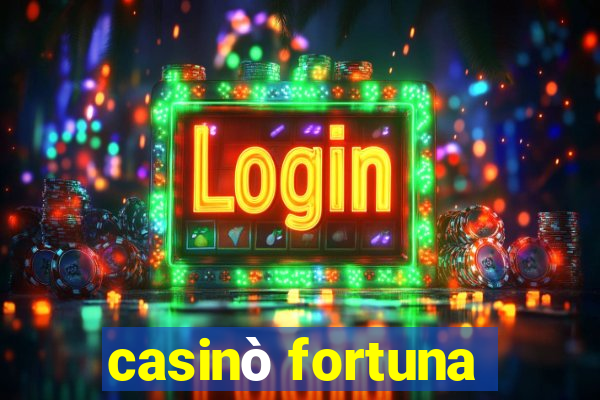 casinò fortuna