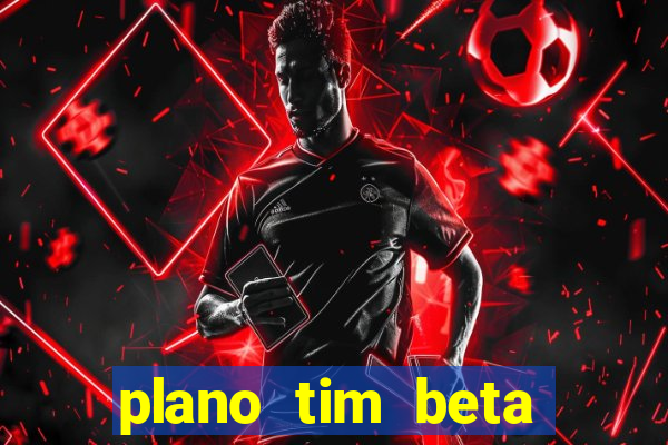 plano tim beta como funciona