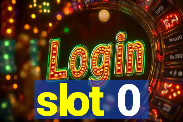 slot 0