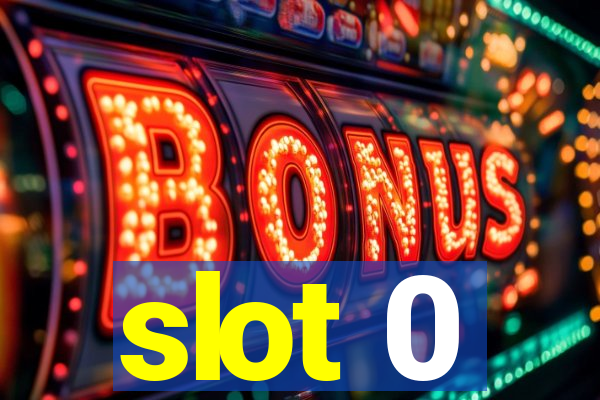 slot 0