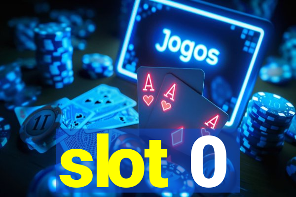 slot 0