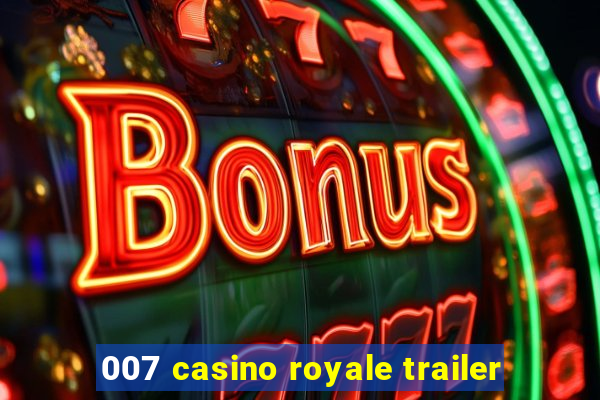 007 casino royale trailer