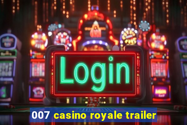 007 casino royale trailer