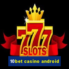 10bet casino android