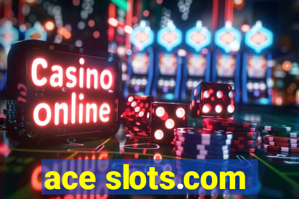 ace slots.com