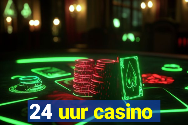 24 uur casino