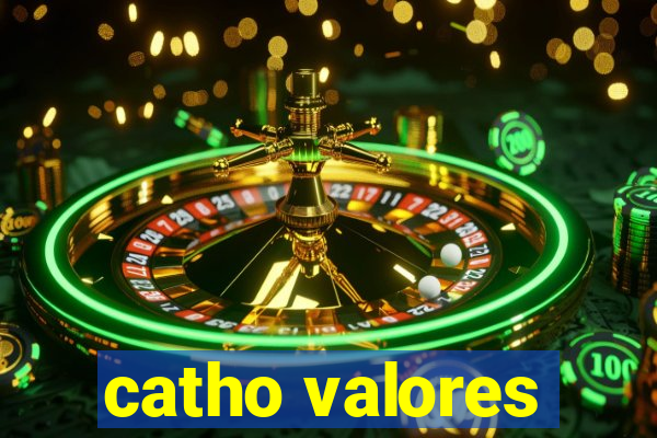 catho valores