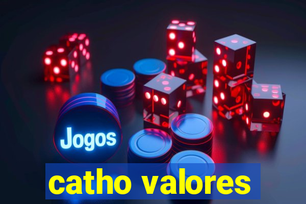 catho valores