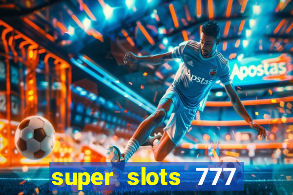 super slots 777 paga mesmo