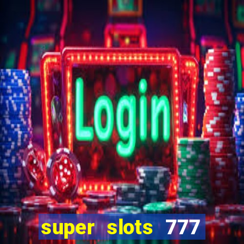 super slots 777 paga mesmo