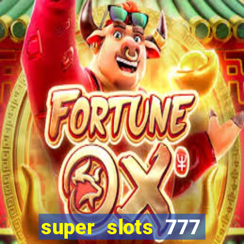 super slots 777 paga mesmo