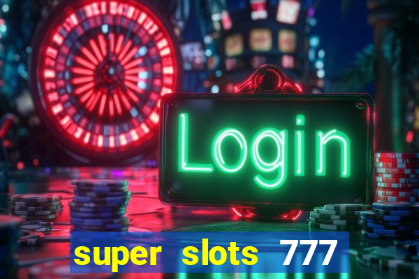 super slots 777 paga mesmo