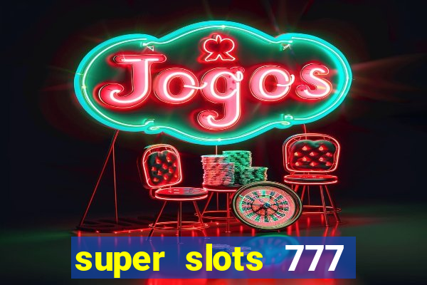 super slots 777 paga mesmo