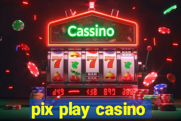 pix play casino