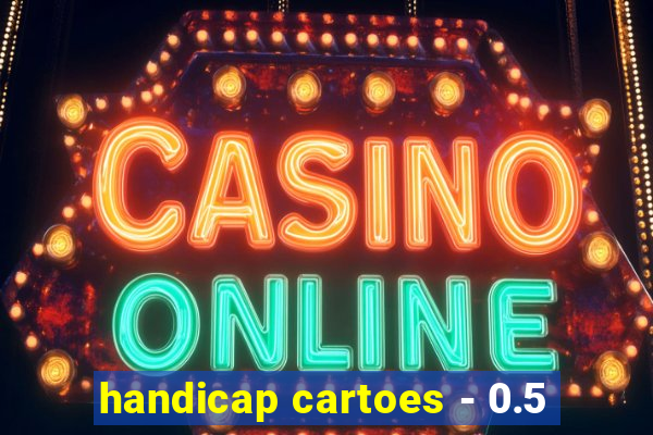 handicap cartoes - 0.5