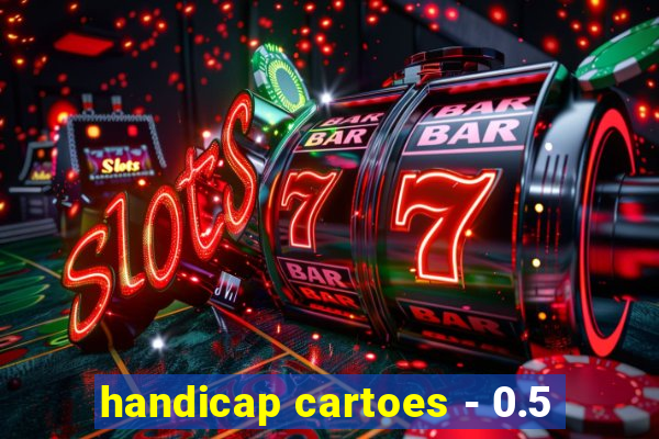 handicap cartoes - 0.5