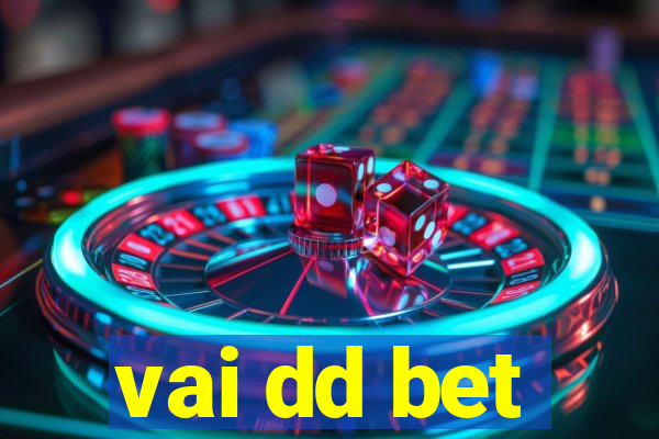 vai dd bet