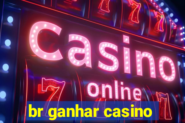 br ganhar casino