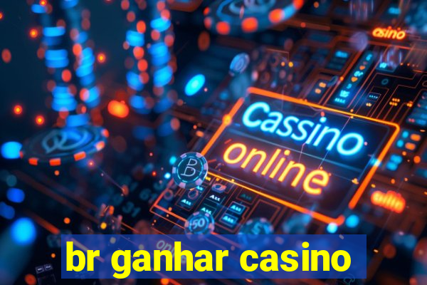 br ganhar casino