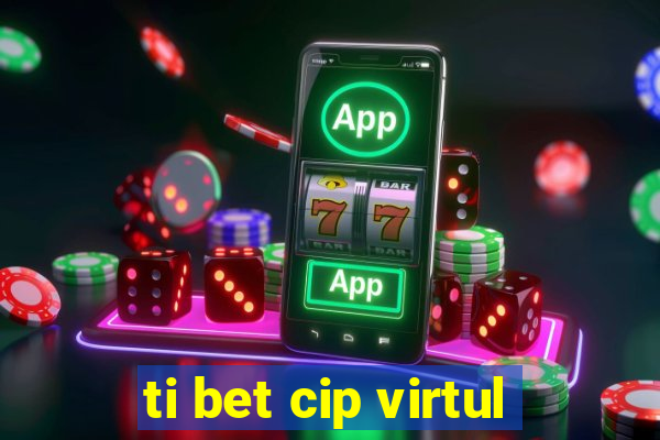 ti bet cip virtul