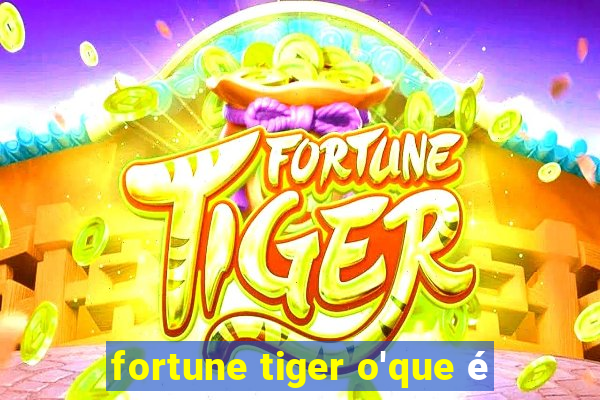 fortune tiger o'que é