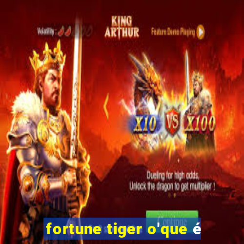 fortune tiger o'que é