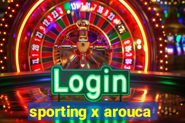 sporting x arouca