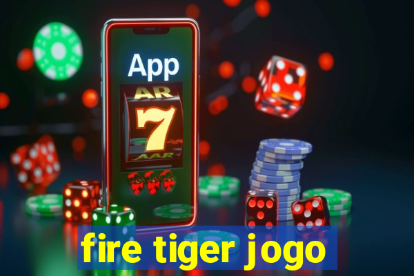 fire tiger jogo