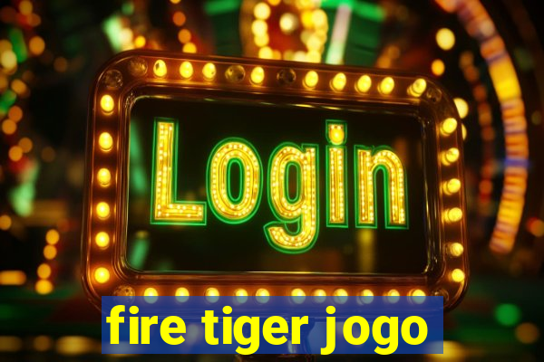 fire tiger jogo