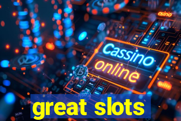 great slots