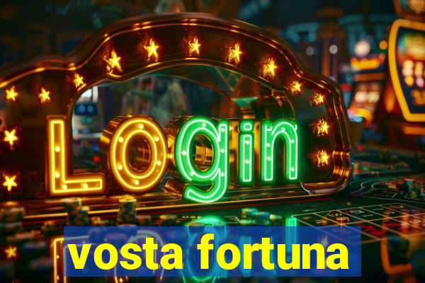 vosta fortuna