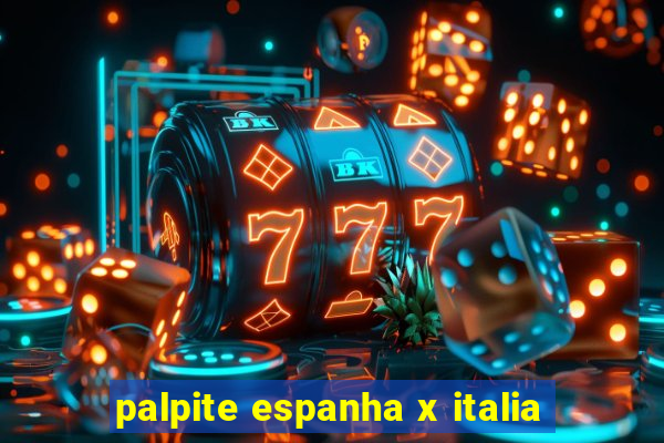 palpite espanha x italia