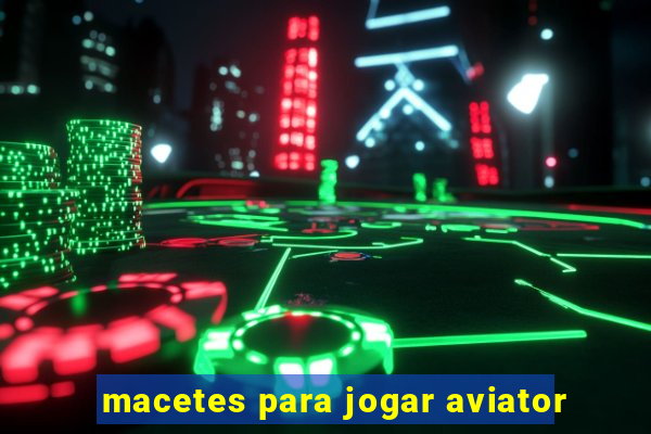 macetes para jogar aviator