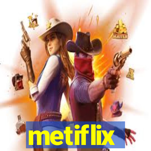 metiflix