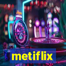 metiflix