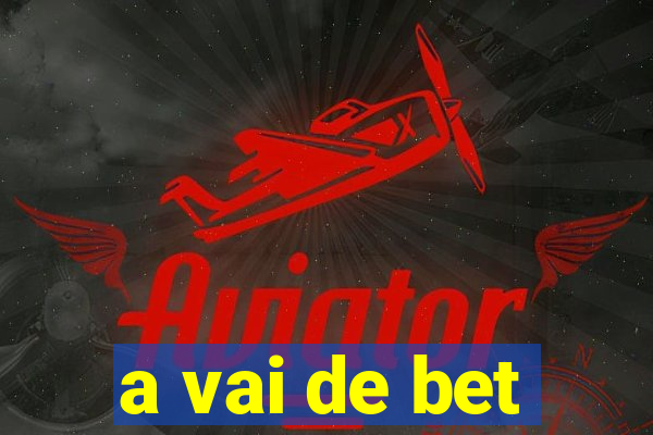 a vai de bet