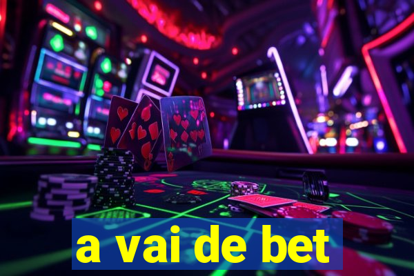 a vai de bet