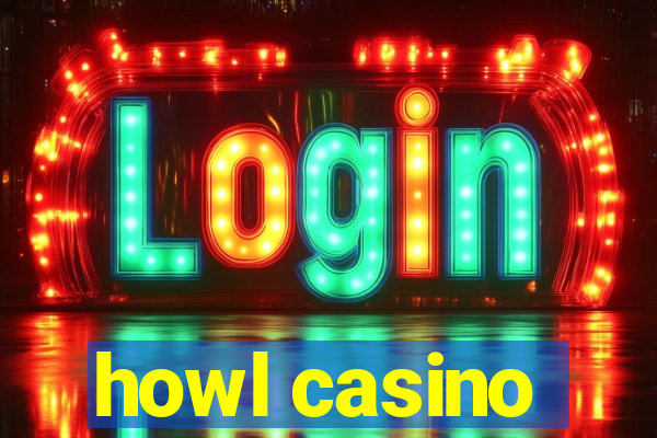 howl casino